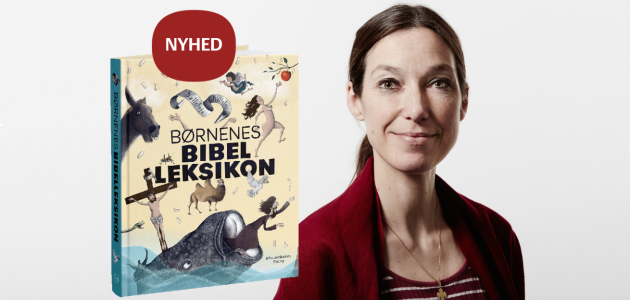 Malene Fenger-Grøndahl - Børnenes bibelleksikon. Foto: Søren Kjeldgaard.